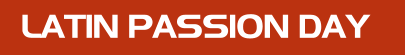LATIN PASSION DAY